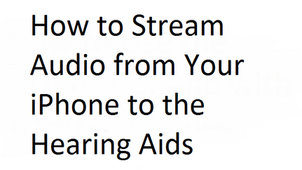 How to Stream Audio from Your iPhone to the Hearing Aids Via Bluetooth